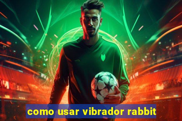 como usar vibrador rabbit